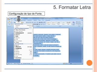 5. Formatar Letra
Configuração de tipo de Fonte.
 