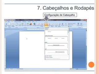 7. Cabeçalhos e Rodapés
Configuração de Cabeçalho
 