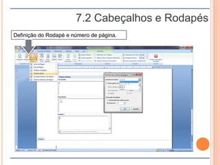 7.2 Cabeçalhos e Rodapés
Definição do Rodapé e número de página.
 