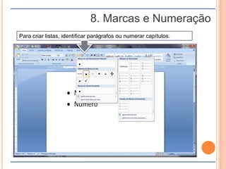 8. Marcas e Numeração
Para criar listas, identificar parágrafos ou numerar capítulos.
 