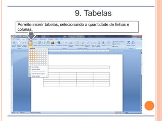 9. Tabelas
Permite inserir tabelas, selecionando a quantidade de linhas e
colunas.
 