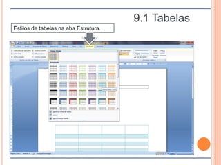 9.1 Tabelas
Estilos de tabelas na aba Estrutura.
 