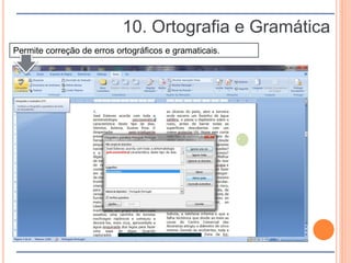10. Ortografia e Gramática
Permite correção de erros ortográficos e gramaticais.
 