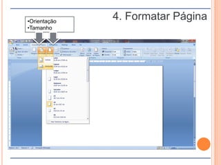 4. Formatar Página•Orientação
•Tamanho
 