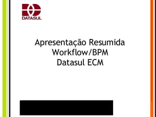 Apresentação Resumida Workflow/BPM Datasul ECM 