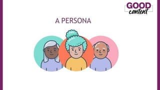 A PERSONA
• O
O Marketing de Conteúdo
 
