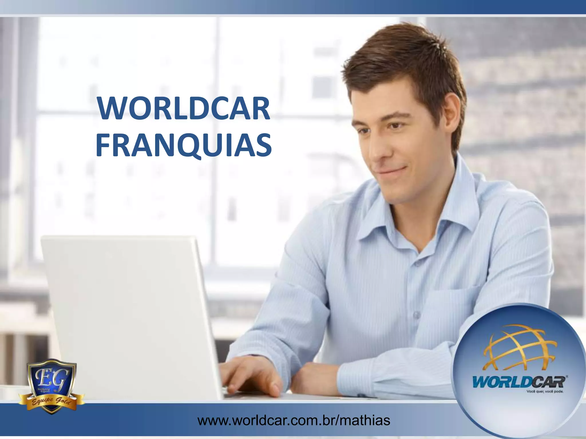 WORLDCAR
FRANQUIAS

www.worldcar.com.br/mathias
www.worldcar.com.br/mathias

 