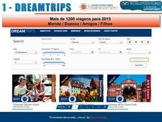 Mais de 1200 viagens para 2015Mais de 1200 viagens para 2015
Marido / Esposa / Amigos / FilhosMarido / Esposa / Amigos / Filhos
"O momento não se evita... cria-se", by Hugo Figueiredo
 