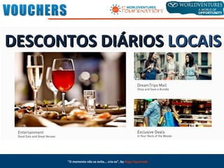 "O momento não se evita... cria-se", by Hugo Figueiredo
DESCONTOS DIÁRIOSDESCONTOS DIÁRIOS LOCAISLOCAIS
 