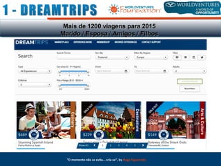 Mais de 1200 viagens para 2015Mais de 1200 viagens para 2015
Marido / Esposa / Amigos / FilhosMarido / Esposa / Amigos / Filhos
"O momento não se evita... cria-se", by Hugo Figueiredo
 