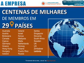 Letónia
"O momento não se evita... cria-se", by Hugo Figueiredo
CENTENAS DE MILHARESCENTENAS DE MILHARES
DE MEMBROS EM
2929 PAÍSESPAÍSES
 