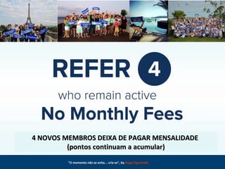 "O momento não se evita... cria-se", by Hugo Figueiredo
4 NOVOS MEMBROS DEIXA DE PAGAR MENSALIDADE4 NOVOS MEMBROS DEIXA DE PAGAR MENSALIDADE
(pontos continuam a acumular)(pontos continuam a acumular)
 