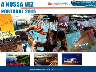 MADEIRA/AÇORESMADEIRA/AÇORES NORTE/CENTRONORTE/CENTRO SULSUL
"O momento não se evita... cria-se", by Hugo Figueiredo
 