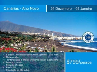 Canárias - Ano Novo 26 Dezembro – 02 Janeiro 
- 8 dias e 7 noites no Maritim Hotel Tenerife – vista mar 
- Meia pensão 
- Jantar de gala 6 pratos, wellcome coktail, e bar aberto 
- Brunch 1 Janeiro 
- Festa de chegada 
- Free - Wifi 
- Introdução ao Mergulho 
300 
$799/pessoa 
 