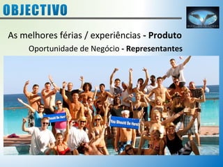 As melhores férias / experiências - Produto 
Oportunidade de Negócio - Representantes 
 