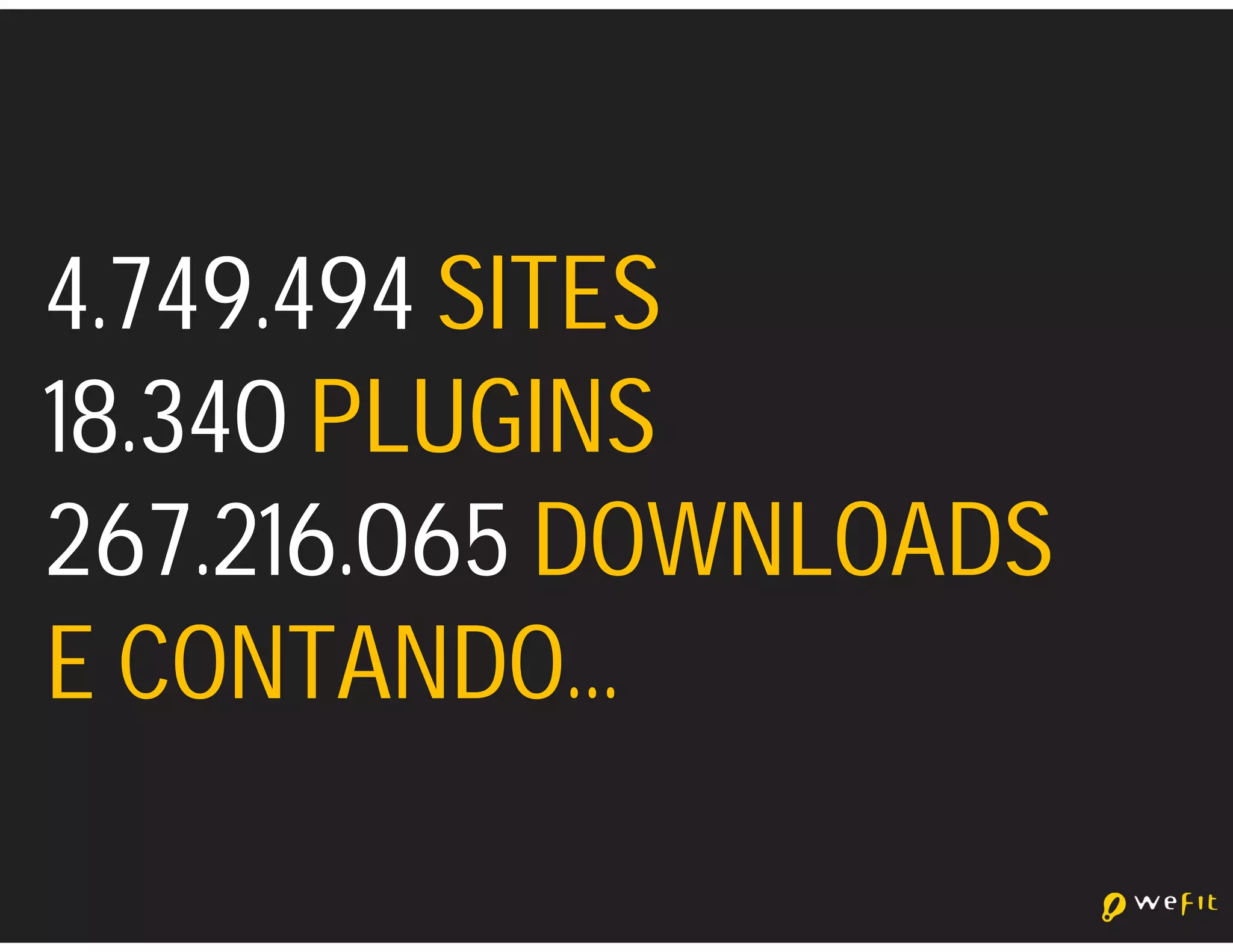 4.749.494 SITES
18.340 PLUGINS
267.216.065 DOWNLOADS
E CONTANDO…
 
