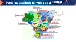Parcerias Estaduais (e Municipais)
ETICE
PRODEPA
PROCEMPA
PROCERGS
PRODEST
EMGETIS
SECTI-BA
PRODAM
FAPESQ
PRODAP
ATI
CEPROMAT
SEATI
PRODERJ
 