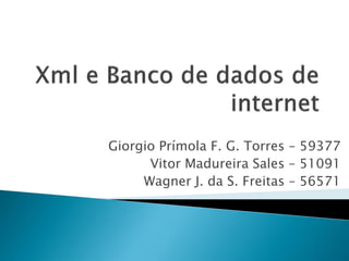 Giorgio Prímola F. G. Torres – 59377
      Vitor Madureira Sales – 51091
     Wagner J. da S. Freitas – 56571
 