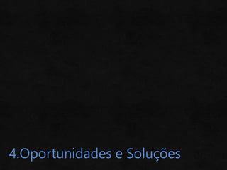 4.Oportunidades e Soluções
 