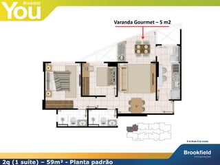 2q (1 suíte) – 59m² - Planta padrão
Varanda Gourmet – 5 m2
 