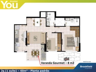 2q (1 suíte) – 60m² - Planta padrão
Varanda Gourmet – 8 m2
 
