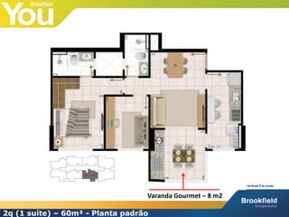 2q (1 suíte) – 60m² - Planta padrão
Varanda Gourmet – 8 m2
 