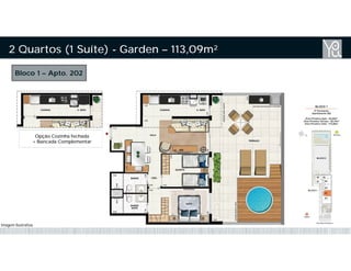 2 Quartos (1 Suíte) - Garden – 113,09m²
Bloco 1 – Apto. 202
Opção Cozinha fechada
+ Bancada Complementar
Imagem Ilustrativa
 