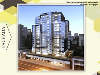 Material preliminar para treinamento.
FACHADA                   Proibida a divulgação.
 