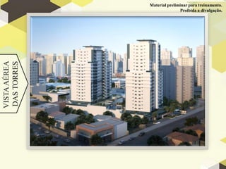 Material preliminar para treinamento.
                              Proibida a divulgação.
VISTA AÉREA
DAS TORRES
 