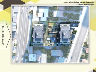 Material preliminar para treinamento.
VISTA SUPERIOR                   Proibida a divulgação.
 