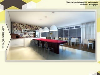 Material preliminar para treinamento.
                                 Proibida a divulgação.
ESPAÇO GOURMET
 
