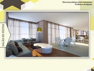 Material preliminar para treinamento.
SALÃO DE FESTAS                   Proibida a divulgação.
 