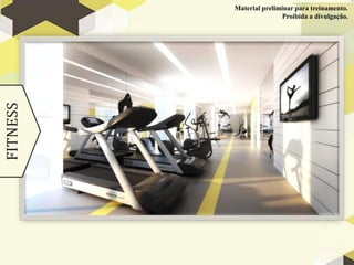 Material preliminar para treinamento.
FITNESS                   Proibida a divulgação.
 