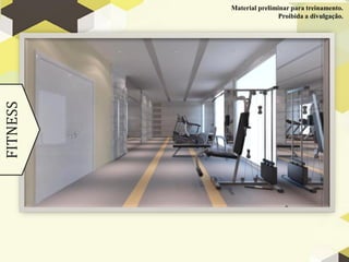 Material preliminar para treinamento.
FITNESS                   Proibida a divulgação.
 