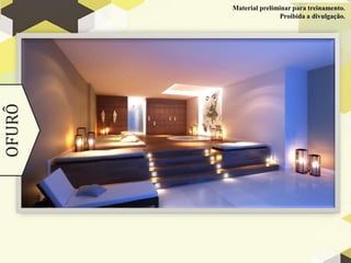 Material preliminar para treinamento.
OFURÔ                   Proibida a divulgação.
 