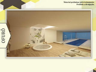 Material preliminar para treinamento.
OFURÔ                   Proibida a divulgação.
 