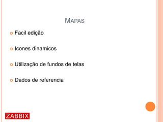 MAPAS
 Facil edição
 Icones dinamicos
 Utilização de fundos de telas
 Dados de referencia
 