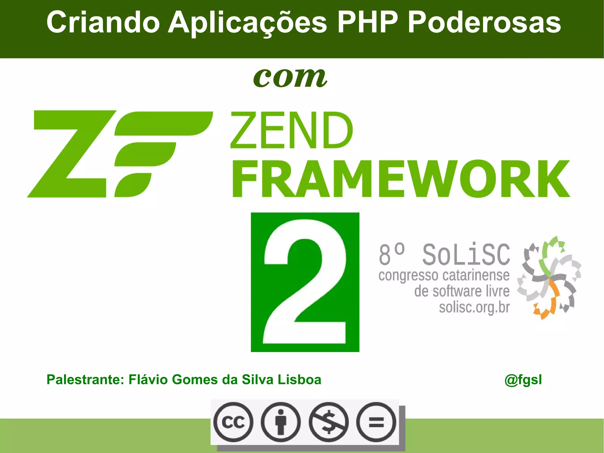 Palestrante: Flávio Gomes da Silva Lisboa @fgsl Criando Aplicações PHP Poderosas com 
