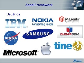 Zend Framework
Zend Framework

Usuários
 