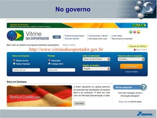 No governo
Zend Framework




         http://www.vitrinedoexportador.gov.br
 