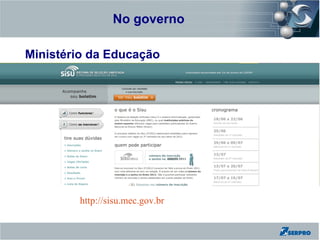 No governo
Zend Framework

Ministério da Educação




                 http://sisu.mec.gov.br
 