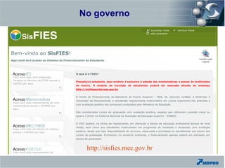 No governo
Zend Framework

Ministério da Educação




                  http://sisfies.mec.gov.br
 