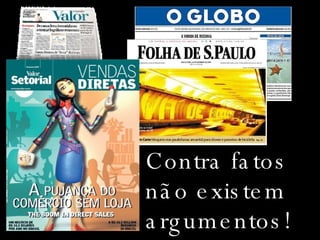 Contra fatos não existem argumentos! 