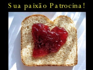 Sua paixão Patrocina! 