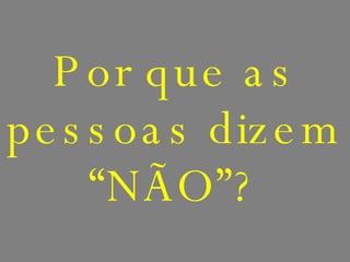 Por que as pessoas dizem “NÃO”? 