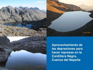 Aprovechamiento de las depresiones para hacer represas en la Cordillera Negra, Cuenca del Nepeña 