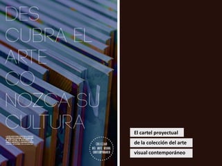 El cartel proyectual
de la colección del arte
visual contemporáneo
 