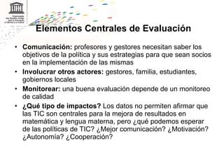 <ul><li>Elementos Centrales de Evaluación </li></ul><ul><li>Comunicación:  profesores y gestores necesitan saber los objet...