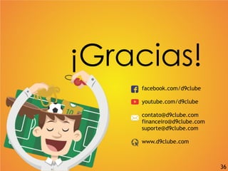 ¡Gracias!
facebook.com/d9clube
youtube.com/d9clube
contato@d9clube.com
financeiro@d9clube.com
suporte@d9clube.com
www.d9clube.com
36
 