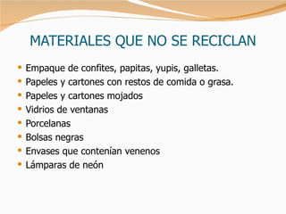 MATERIALES QUE NO SE RECICLAN ,[object Object],[object Object],[object Object],[object Object],[object Object],[object Object],[object Object],[object Object]